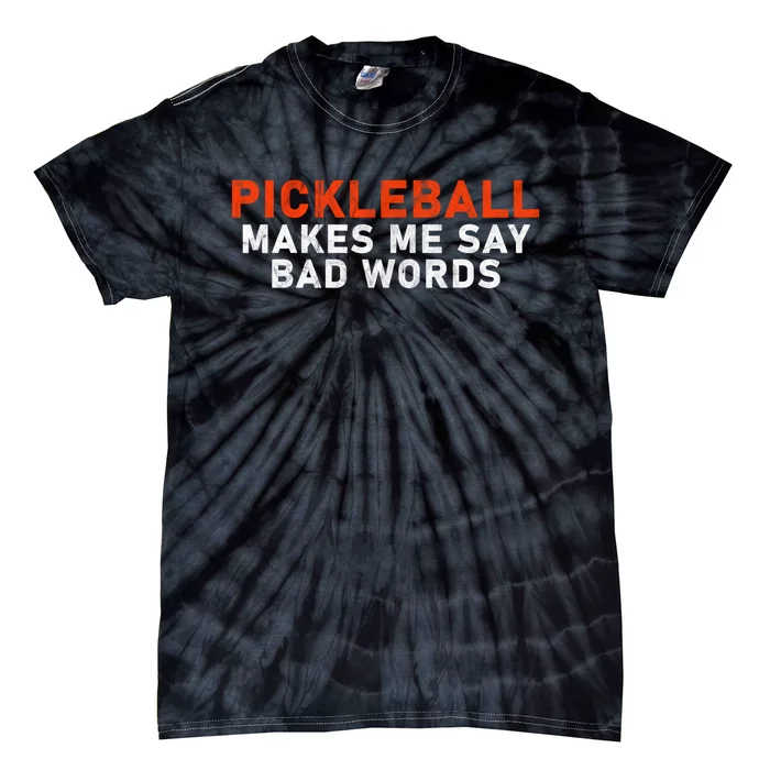 Pickleball Makes Me Say Bad Words Funny Pickleball Players Tie-Dye T-Shirt