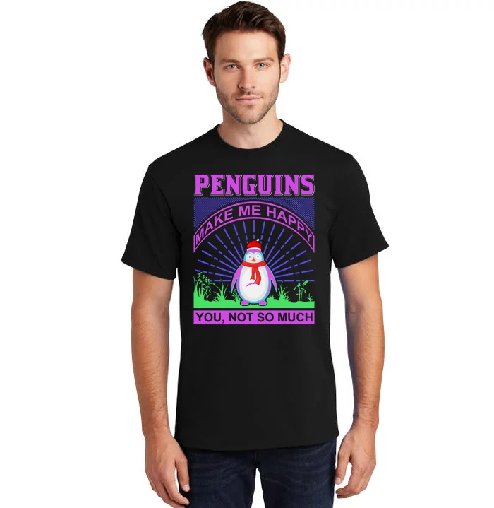 Penguins Make Me Happy You Not So Much Tall T-Shirt