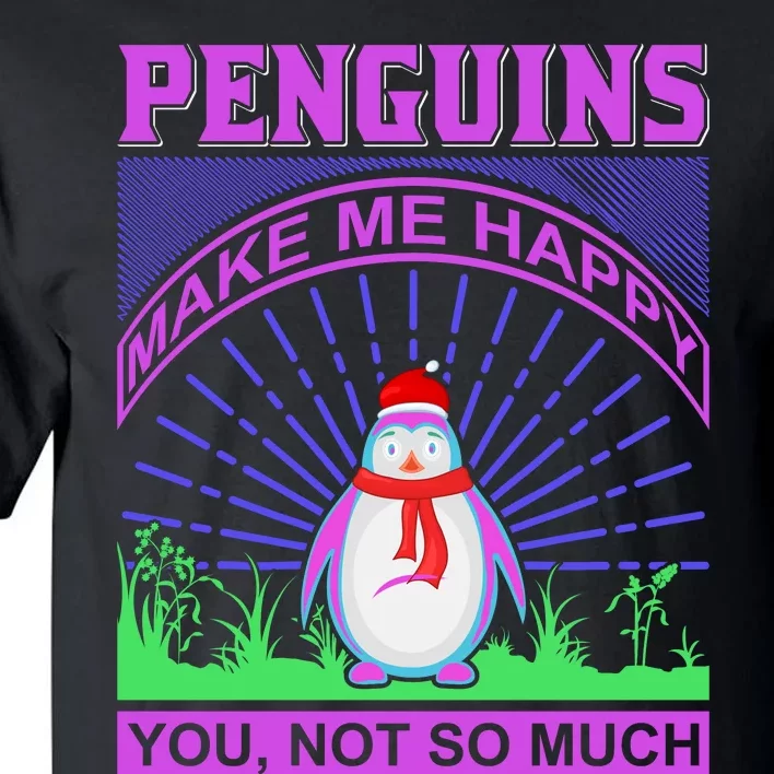 Penguins Make Me Happy You Not So Much Tall T-Shirt