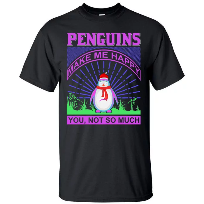 Penguins Make Me Happy You Not So Much Tall T-Shirt