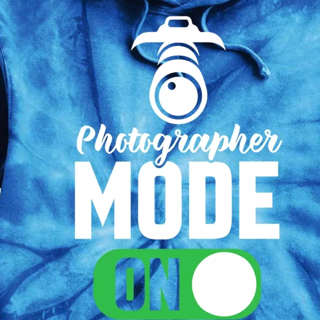 Photographer Mode On Funny Photographer Gift Tie Dye Hoodie