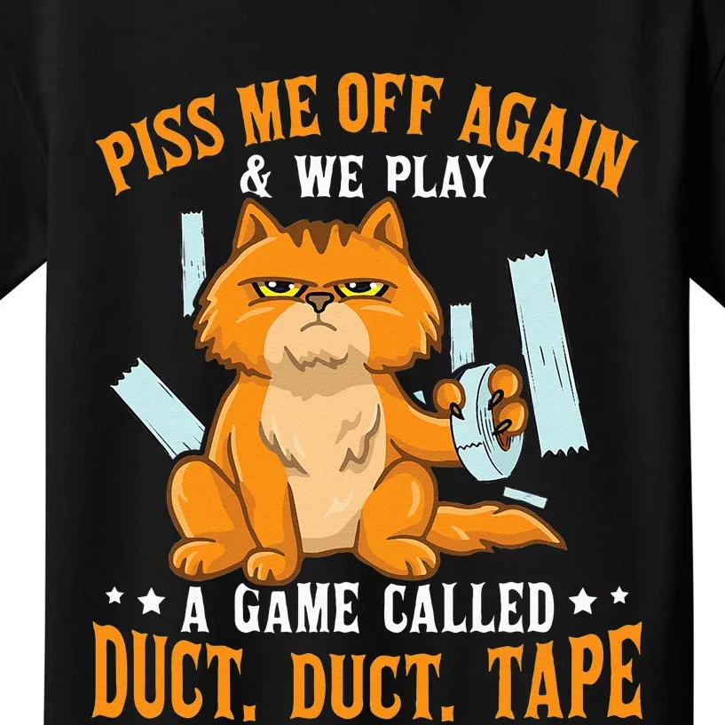 Piss Me Off Again And We Play A Game Called Duct Tape Cat Kids T-Shirt