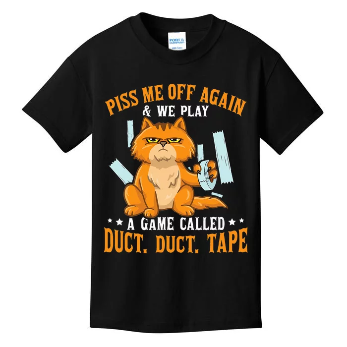 Piss Me Off Again And We Play A Game Called Duct Tape Cat Kids T-Shirt