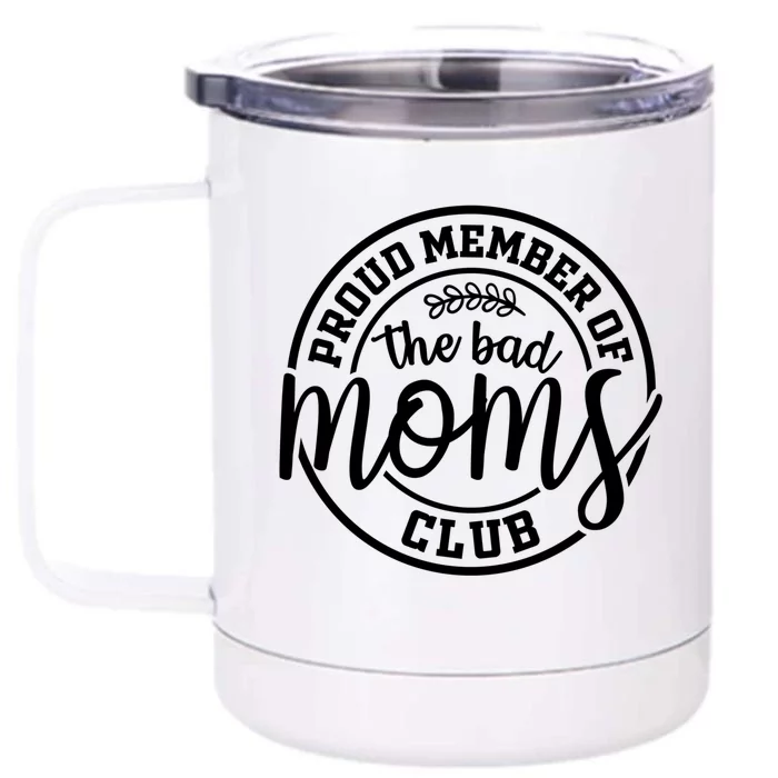 Proud Member Of The Bad Moms Club Funny Mothers Day Mom Life Gift Front & Back 12oz Stainless Steel Tumbler Cup