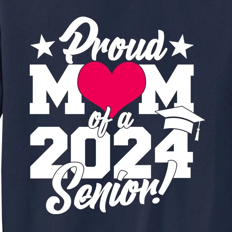 Proud Mom Of A 2024 Senior Grad Tall Sweatshirt