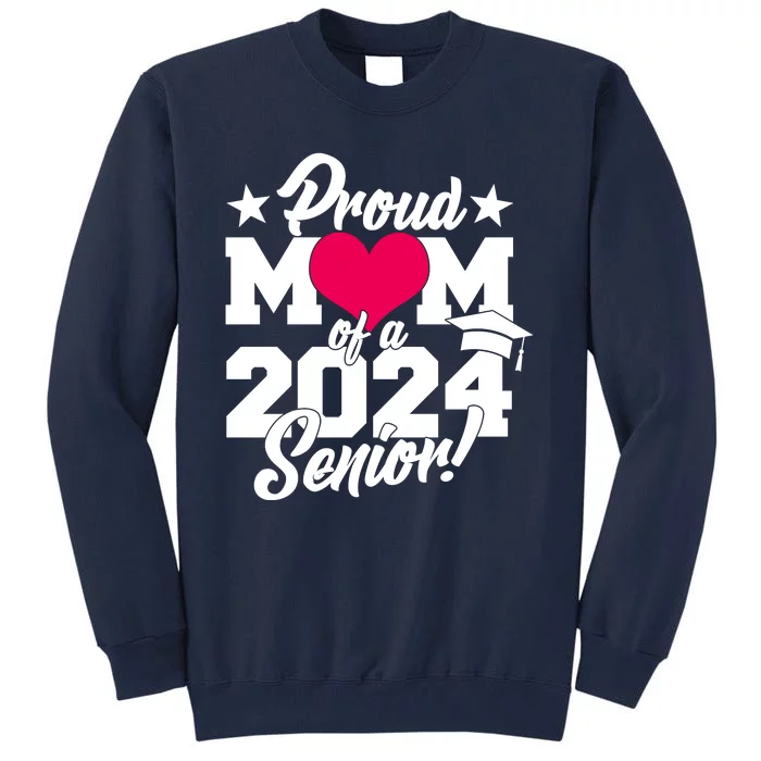 Proud Mom Of A 2024 Senior Grad Tall Sweatshirt