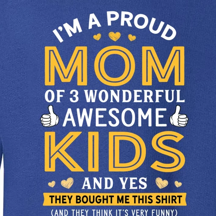 Proud Mom Of 3 Wonderful Awesome Mom Gift Cool Gift Toddler Sweatshirt