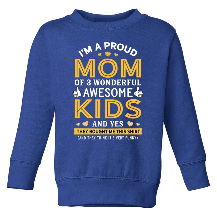 Proud Mom Of 3 Wonderful Awesome Mom Gift Cool Gift Toddler Sweatshirt