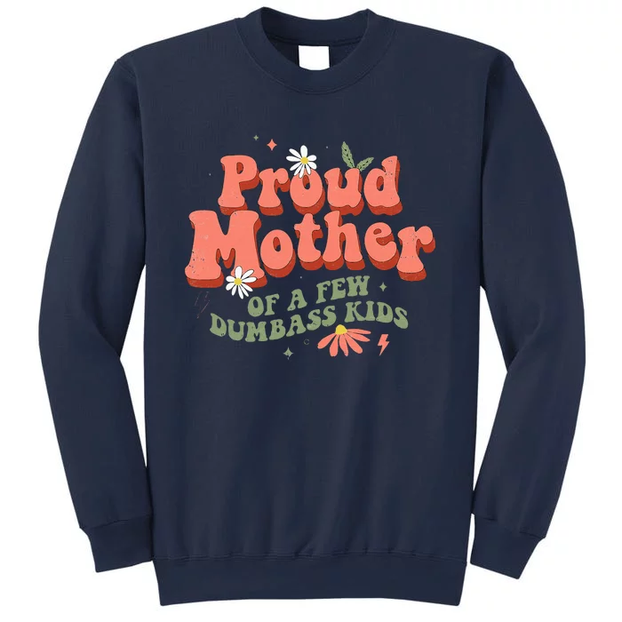 Proud Mother Of A Few Dumbass Mom Stepmom MotherS Sweatshirt