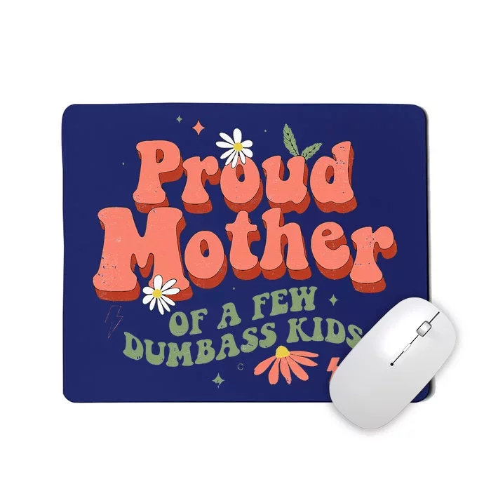 Proud Mother Of A Few Dumbass Mom Stepmom MotherS Mousepad