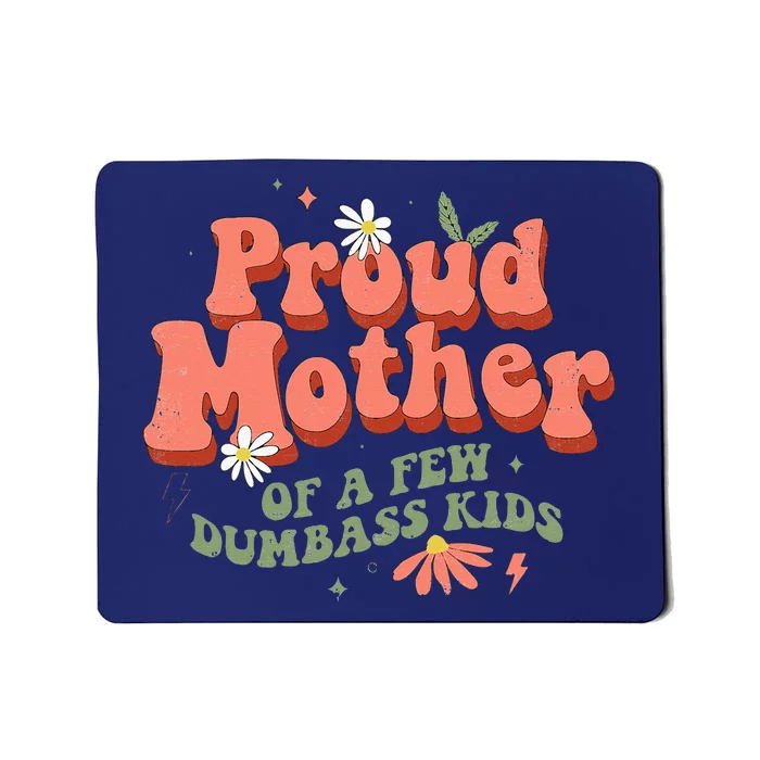 Proud Mother Of A Few Dumbass Mom Stepmom MotherS Mousepad