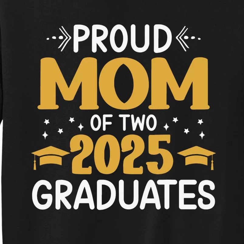 Proud Mom Of Two 2025 Graduates Senior Mom Class Of 2025 Tall Sweatshirt