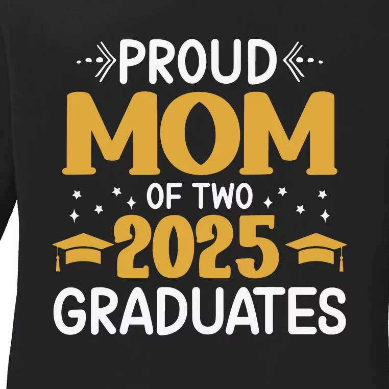 Proud Mom Of Two 2025 Graduates Senior Mom Class Of 2025 Ladies Long Sleeve Shirt