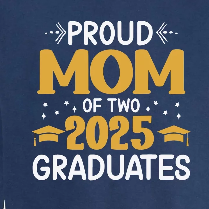 Proud Mom Of Two 2025 Graduates Senior Mom Class Of 2025 Garment-Dyed Sweatshirt