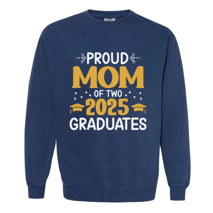 Proud Mom Of Two 2025 Graduates Senior Mom Class Of 2025 Garment-Dyed Sweatshirt