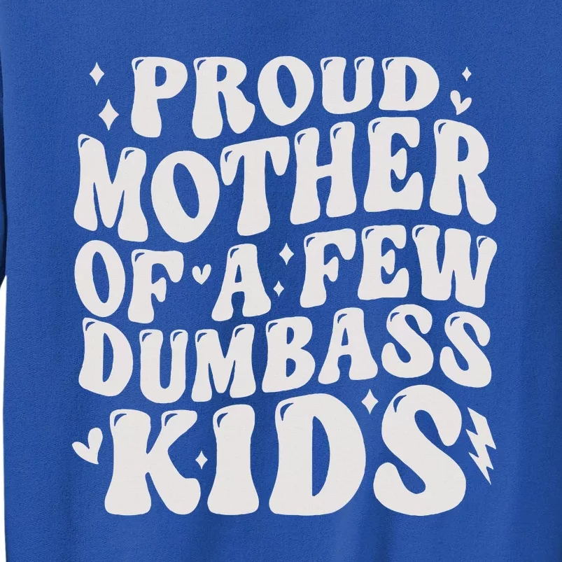 Proud Mother Of A Few Dumbass Stepmom Sweatshirt