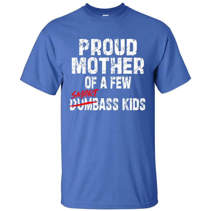 Proud Mother Of A Few Smartass MotherS Day Tall T-Shirt