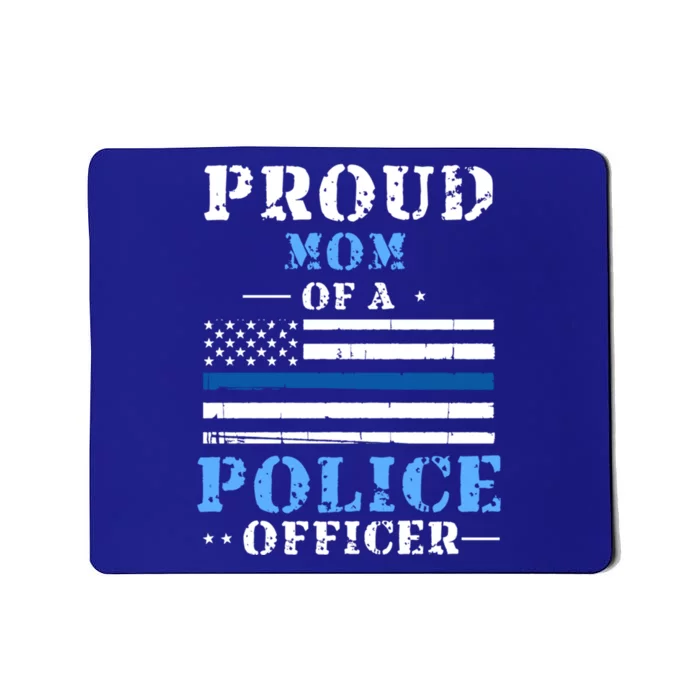 Proud Mom Of A Law Enforcet Police Officer Meaningful Gift Mousepad