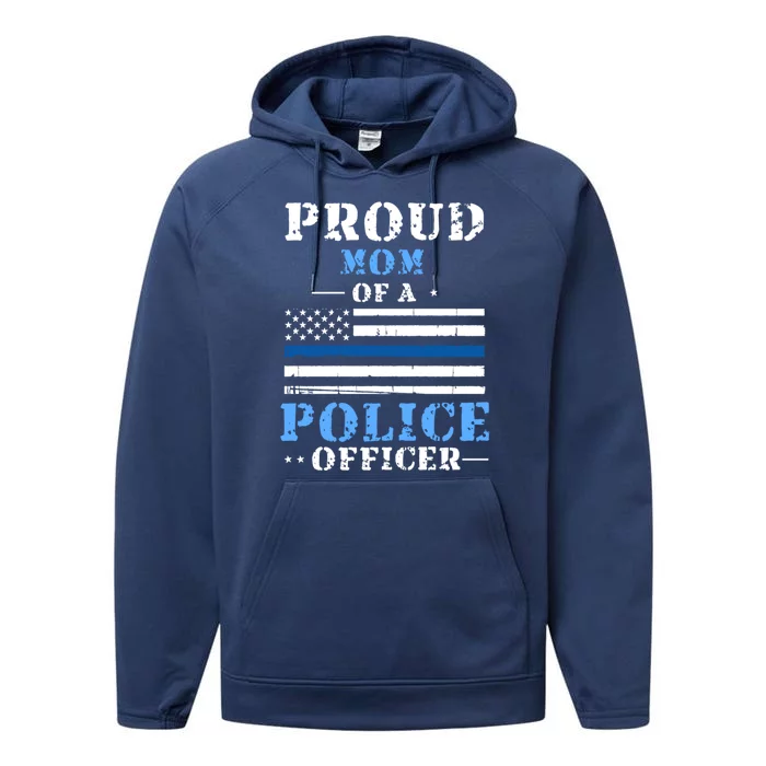 Proud Mom Of A Law Enforcet Police Officer Meaningful Gift Performance Fleece Hoodie