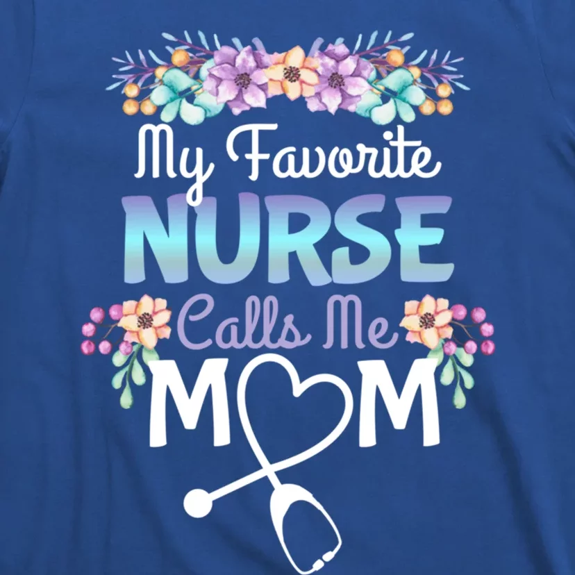 Proud Mom Of A Nurse Gift My Favorite Nurse Calls Me Mom Gift T-Shirt