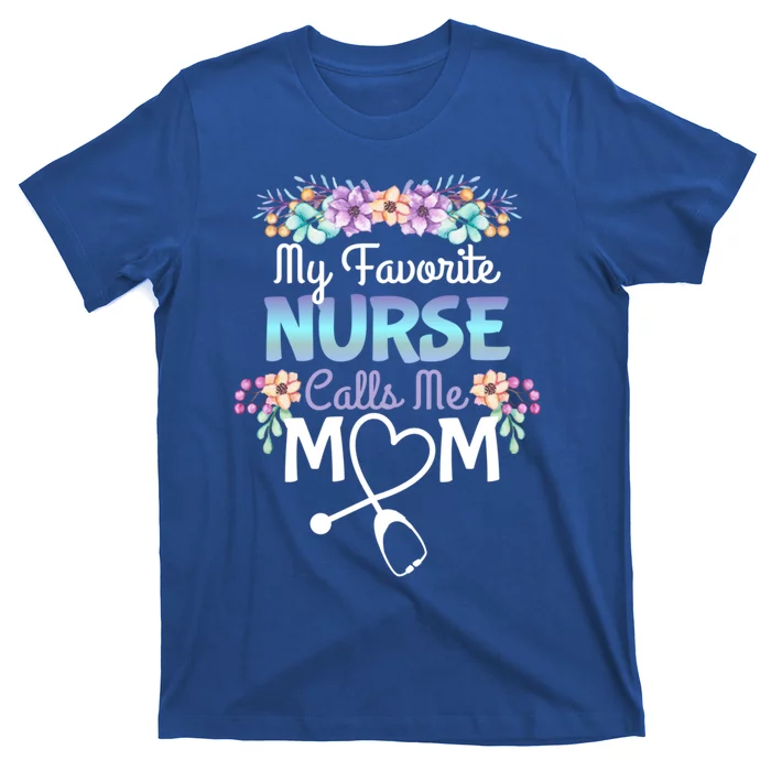 Proud Mom Of A Nurse Gift My Favorite Nurse Calls Me Mom Gift T-Shirt