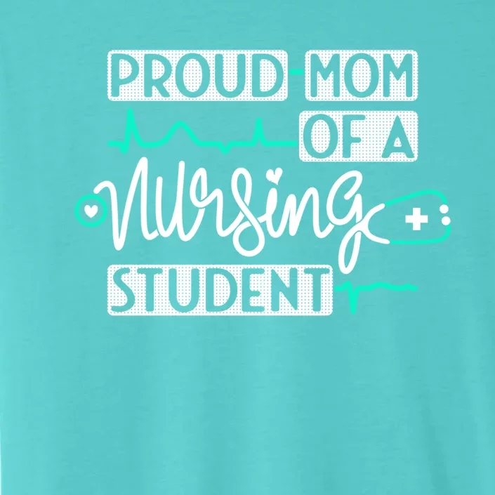 Proud Mom Of A Nursing Student Future Rn Daughter Nurses Mom Cute Gift ChromaSoft Performance T-Shirt