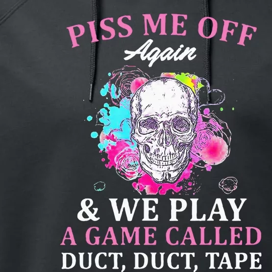 Piss Me Off Again And We Play A Game Called Duct Tape Skull Performance Fleece Hoodie