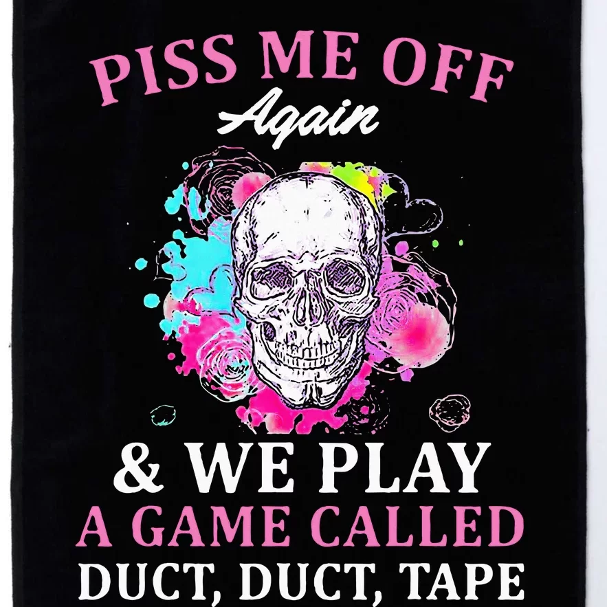 Piss Me Off Again And We Play A Game Called Duct Tape Skull Platinum Collection Golf Towel