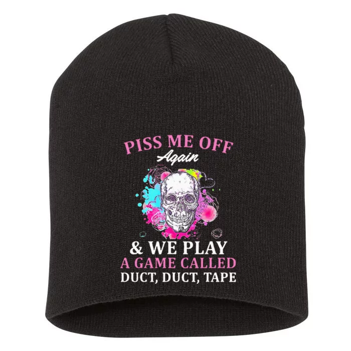 Piss Me Off Again And We Play A Game Called Duct Tape Skull Short Acrylic Beanie