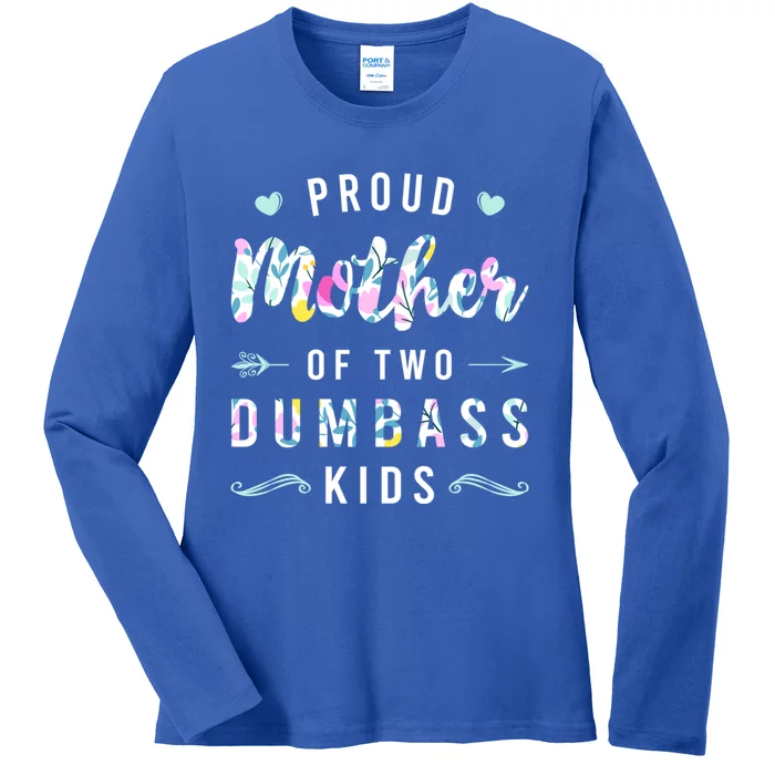 Proud Mother Of Two Dumbass Gift Mothers Day Gift Mom Gift Ladies Long Sleeve Shirt