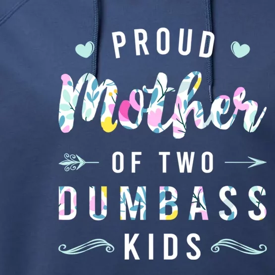 Proud Mother Of Two Dumbass Gift Mothers Day Gift Mom Gift Performance Fleece Hoodie