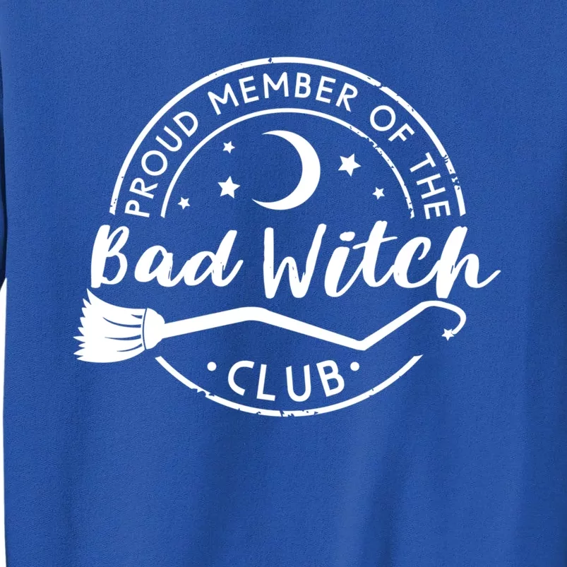 Proud Member Of The Bad Witch Club Funny Halloween Funny Gift Tall Sweatshirt