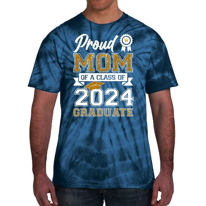 Proud Mom Of A Class Of 2024 Graduate Tie-Dye T-Shirt