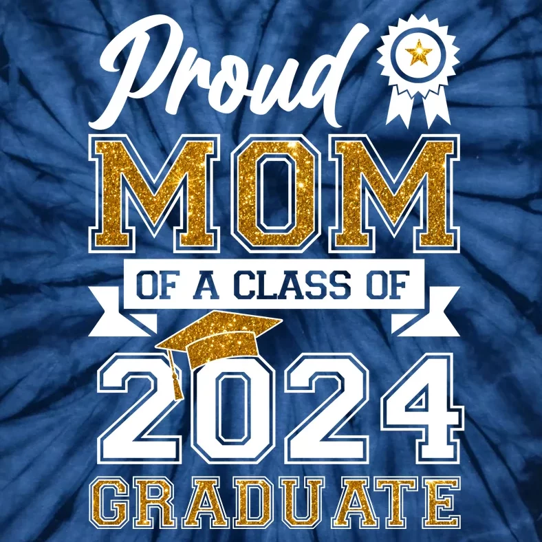 Proud Mom Of A Class Of 2024 Graduate Tie-Dye T-Shirt