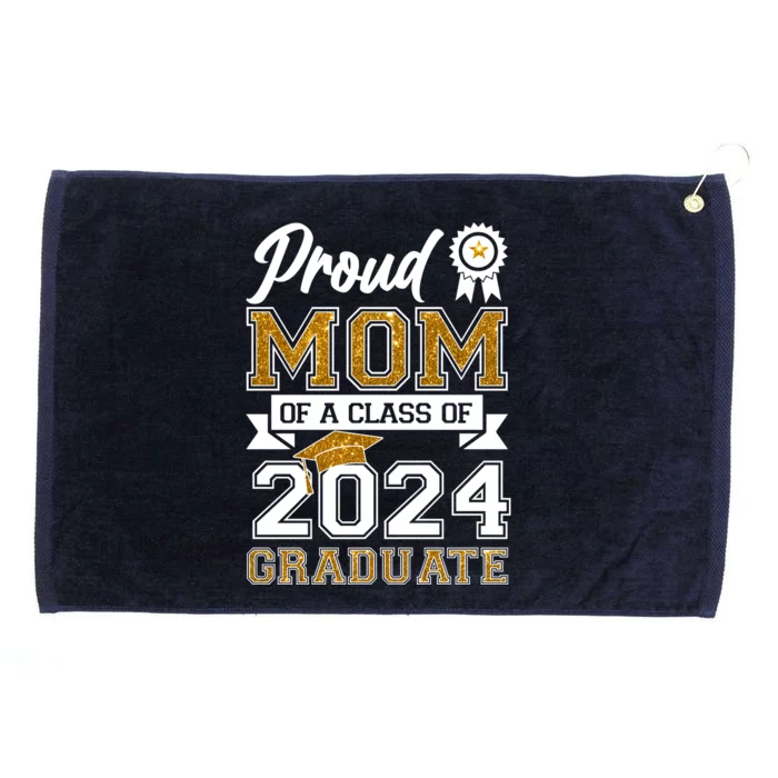 Proud Mom Of A Class Of 2024 Graduate Grommeted Golf Towel