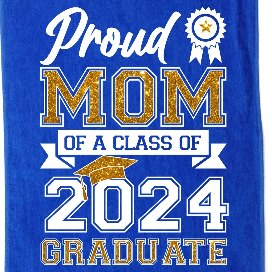 Proud Mom Of A Class Of 2024 Graduate Platinum Collection Golf Towel