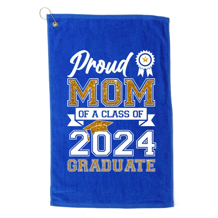 Proud Mom Of A Class Of 2024 Graduate Platinum Collection Golf Towel