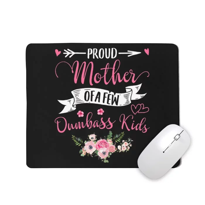 Proud Mom Of A Few Dumbass Floral Decoratin Mousepad