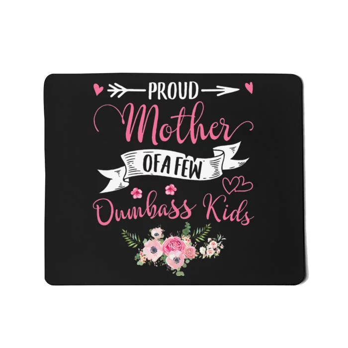 Proud Mom Of A Few Dumbass Floral Decoratin Mousepad