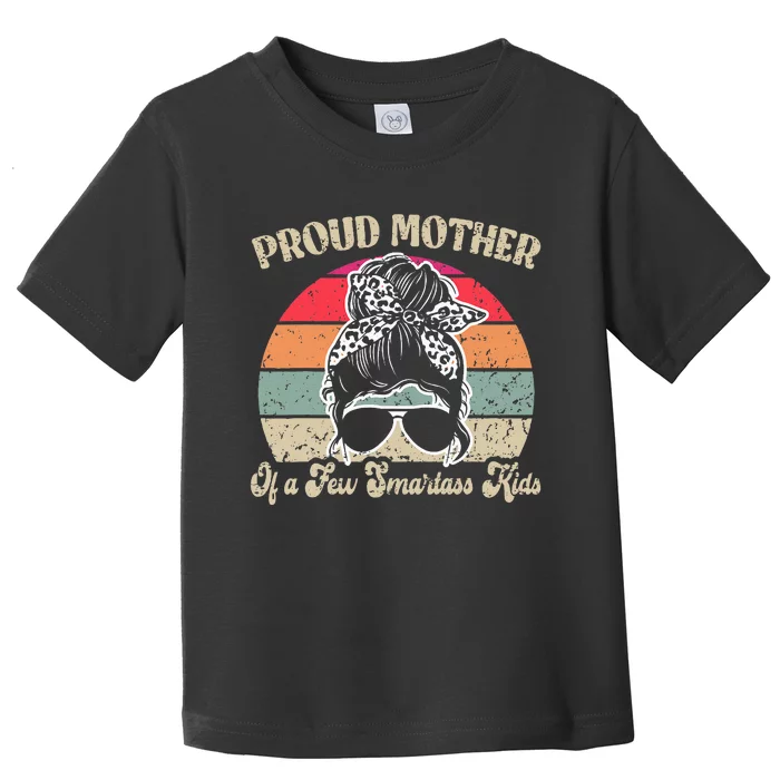 Proud Mother Of A Few Smartass Mothers Day Messy Bun Toddler T-Shirt