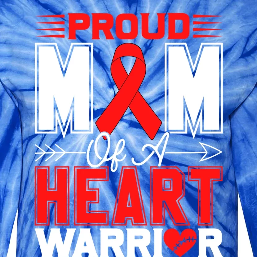 Proud Mom Of A Heart Warrior Heart Disease Awareness Month Funny Gift Tie-Dye Long Sleeve Shirt