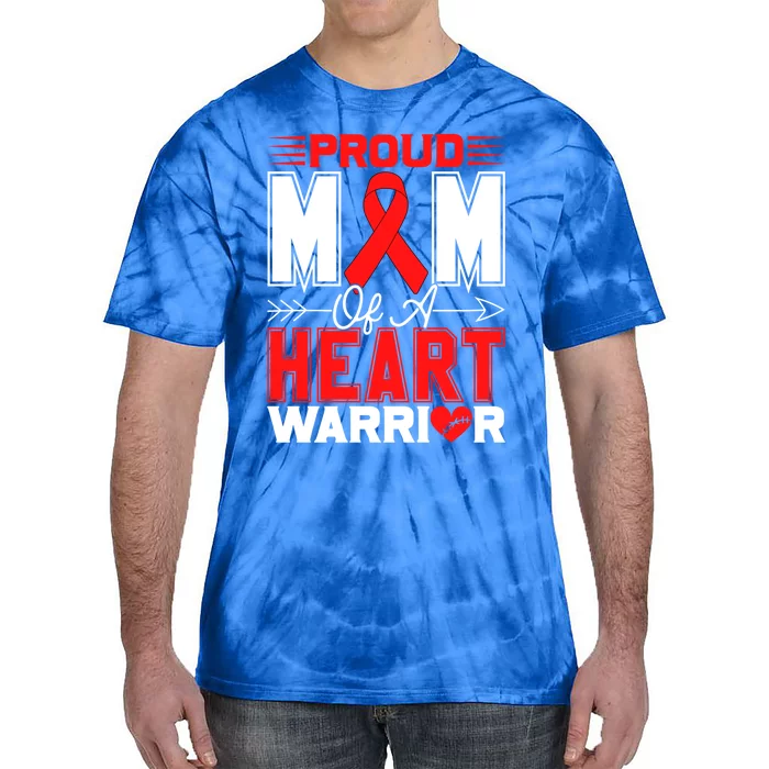 Proud Mom Of A Heart Warrior Heart Disease Awareness Month Funny Gift Tie-Dye T-Shirt