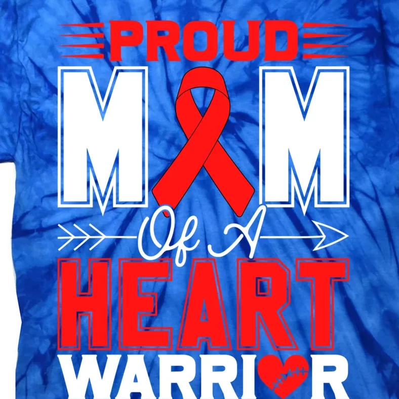 Proud Mom Of A Heart Warrior Heart Disease Awareness Month Funny Gift Tie-Dye T-Shirt