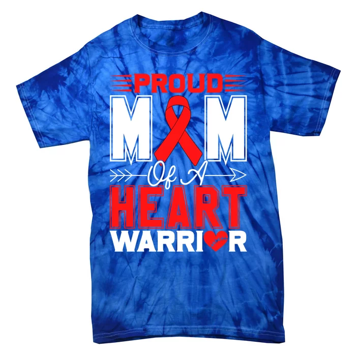 Proud Mom Of A Heart Warrior Heart Disease Awareness Month Funny Gift Tie-Dye T-Shirt