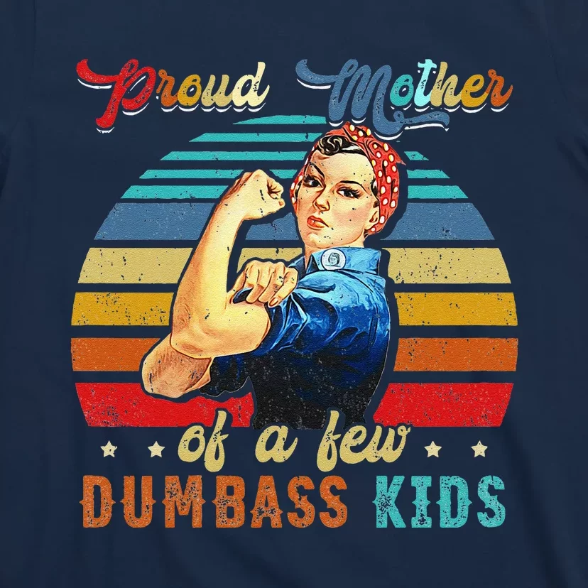 Proud Mother Of A Few Dumbass Mothers Day Gift Mom T-Shirt