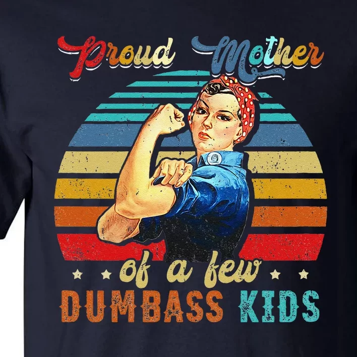 Proud Mother Of A Few Dumbass Mothers Day Gift Mom Tall T-Shirt