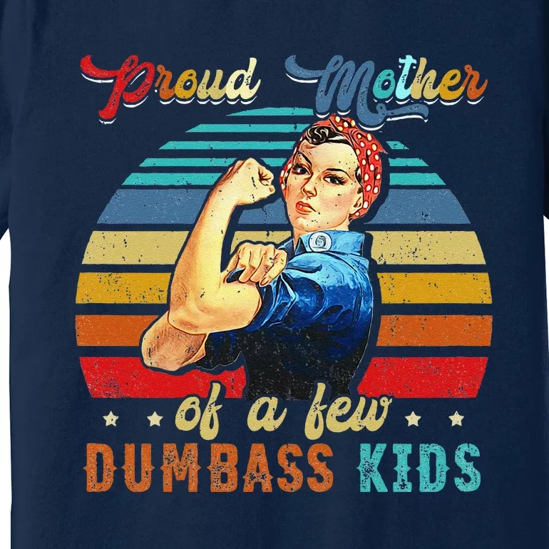 Proud Mother Of A Few Dumbass Mothers Day Gift Mom Premium T-Shirt