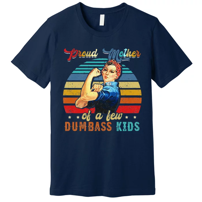 Proud Mother Of A Few Dumbass Mothers Day Gift Mom Premium T-Shirt