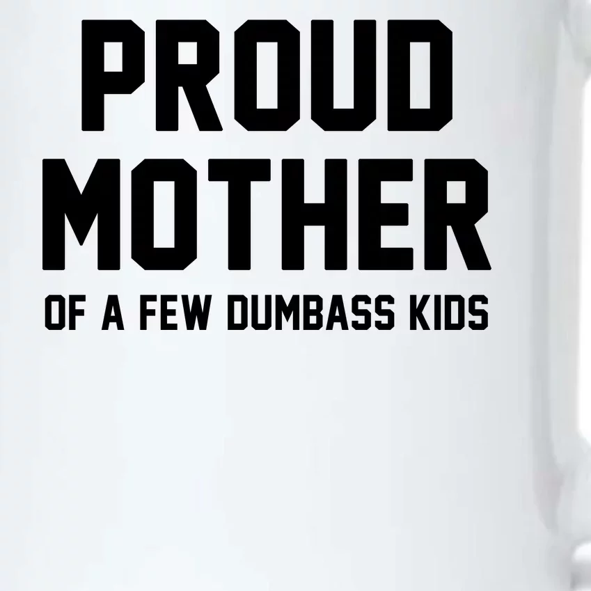 Proud Mother Of A Few Dumbass Kids Funny Black Color Changing Mug