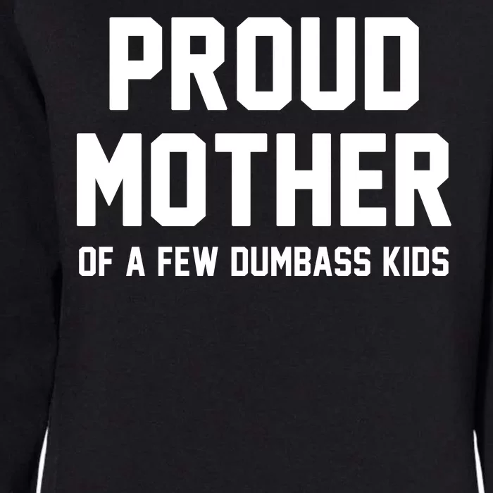 Proud Mother Of A Few Dumbass Kids Funny Womens California Wash Sweatshirt